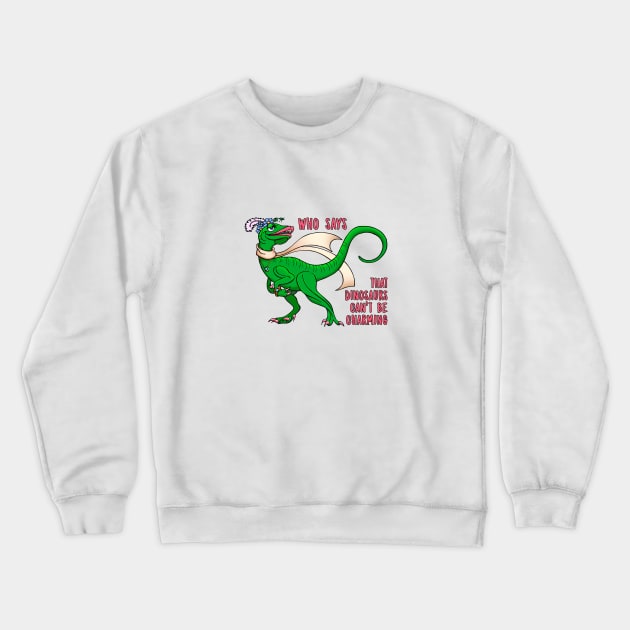 Who Says that Dinosaurs can't be Charming Crewneck Sweatshirt by Colette